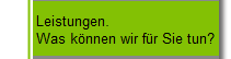 Leistungen.
Was knnen wir fr Sie tun?